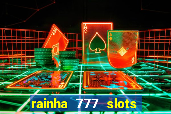 rainha 777 slots paga mesmo